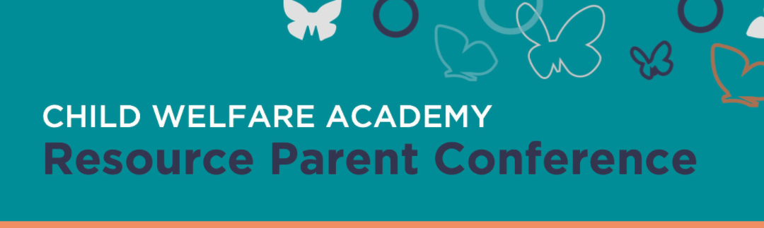 Child Welfare Academy Spring Virtual Resource Parent Conference – Registration is Open!