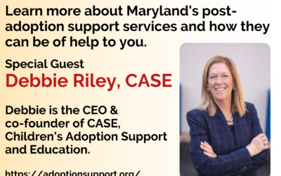 First Tuesday May 3rd: Post-Adoption Support Services with Debbie Riley, CEO of CASE (Children’s Adoption, Support & Education)